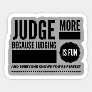 Judge more everybody knows you are perfect Sticker